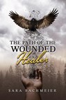The Path of a Wounded Healer - Sara Bachmeier - 9781959579793
