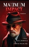Maximum Impact - Leo A Murray ; James M Walsh Esq - 9781959621492