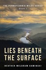 Lies Beneath the Surface - Heather Meldrum Kaminski - 9781959623625