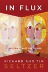 In Flux - Richard Seltzer ; Tim Seltzer - 9781959623915