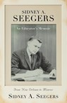 SIDNEY A. SEEGERS - An Educator's Memoir - Sidney A Seegers - 9781959624196