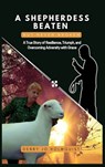 A SHEPHERDESS BEATEN BUT NEVER BROKEN - Debby Jo Holmquist - 9781959719502