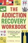 The Addiction Recovery Workbook - Linda Hill - 9781959750147