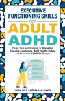 Executive Functioning Skills for Adult ADHD - Sarah Davis ; Linda Hill - 9781959750314