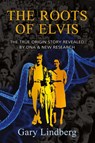 Roots of Elvis - Gary Lindberg - 9781959770084