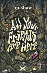 All Your Friends are Here - M. Shaw - 9781959790204