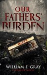 Our Fathers' Burden - William F. Gray - 9781959798293