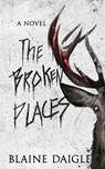The Broken Places - Blaine Daigle - 9781959798385