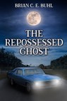 The Repossessed Ghost - Brian C. E. Buhl - 9781959804659
