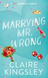 Marrying Mr. Wrong - Claire Kingsley - 9781959809104