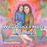 Why Don't I Have a Daddy? - Doug Depice - 9781959811367
