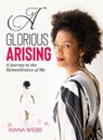 A Glorious Arising - Kiana Webb - 9781959811459