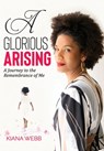 A Glorious Arising - Kiana Webb - 9781959811572