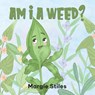 Am I A Weed? - Margie Stiles - 9781959811879