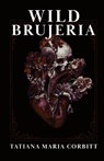 Wild Brujeria - Tatiana Maria Corbitt - 9781959860303