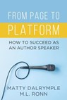 From Page to Platform: How to Succeed as an Author Speaker - Matty Dalrymple ; M.L. Ronn - 9781959882145