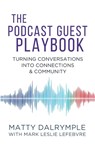 The Podcast Guest Playbook - Matty Dalrymple ; Mark Leslie Lefebvre - 9781959882244