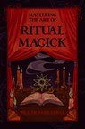Mastering the Art of Ritual Magick - Frater (Frater Barrabbas) Barrabbas - 9781959883364