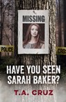 Have You Seen Sarah Baker? - T. A. Cruz - 9781959988274