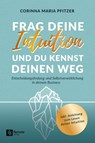 Frag deine Intuition und du kennst deinen Weg - Corinna Maria Pfitzer - 9781960004437