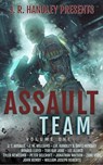 Assault Team Volume 1 - J. R. Handley ; J. T. Arralle ; JM Williams ; David Hensley ; Ronald Lloyd ; Teri Kay Jobe ; Lee Allred ; Tyler Newcomb ; Peter Delcroft ; Jonathan Watson ; Zane Voss ; John Hemry - 9781960016584