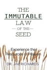 The Immutable Law of the Seed: Experience the Resources of Heaven - Jim Richards - 9781960024572