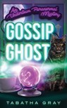 GOSSIP GHOST - Tabatha Gray - 9781960062000