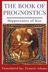 The Book of Prognostics - Hippocrates of Kos - 9781960069528