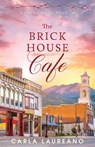The Brick House Cafe: A Clean Small-Town Contemporary Romance Novella - Carla Laureano - 9781960079015