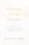 Twenty-three Weeks - Karen Fraser-Morris - 9781960090287