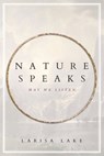 Nature Speaks: May We Listen - Larisa Lake - 9781960090942