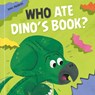 Who Ate Dino's Book? - Little Genius Books - 9781960107978