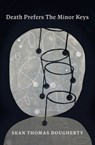 Death Prefers the Minor Keys - Sean Thomas Dougherty - 9781960145062