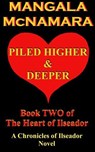 Piled Higher and Deeper: Book Two of the Heart of Ilseador (A Chronicles of Ilseador Novel) - Mangala McNamara - 9781960160737