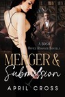 Merger & Submission: A BDSM Office Romance Novella - April Cross - 9781960162380