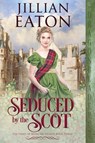 Seduced by the Scot - Jillian Eaton - 9781960184870