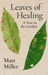 Leaves of Healing: A Year in the Garden - Matt Miller - 9781960215284