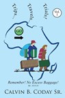 Trips...Travels...Trials!: Remember! No Excess Baggage!: Remember! No Excess Baggage! - Calvin B. Coday - 9781960224132