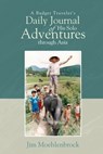 A Budget Traveler's Daily Journal of His Solo Adventures Through Asia - Jim Moehlenbrock - 9781960224811