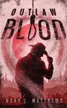 Outlaw Blood - Noah J. Matthews - 9781960230133