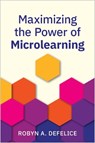 Maximizing the Power of Microlearning - Robyn Defelice - 9781960231567
