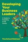 Developing Your Business Leaders - Tina Schust Robinson - 9781960231765