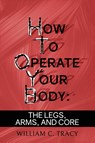 How to Operate Your Body - William C Tracy - 9781960247391