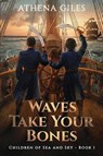 Waves Take Your Bones - Athena Giles - 9781960247438