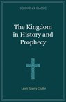 The Kingdom in History and Prophecy - Lewis Sperry Chafer - 9781960255006