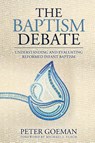 The Baptism Debate - Peter Goeman ; Michael J. Vlach - 9781960255044