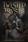 Twisted Trysts - Hannah Birss ; Arlo Z. Graves ; Astra Crompton ; C. Charles Knight ; Celia Winter ; David O Mahony ; David Simon ; DC Valentine ; Dyana McGowan ; Evan Noren ; gaast ; Indigo Larkspur ; Jeannie Marschall ; Joachim Heijndermans ; Jon Stubbington ; Kelsey Mc - 9781960322258