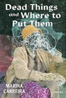 Dead Things and Where to Put Them - Marina Carreira - 9781960327130