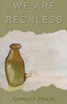 We Are Reckless - Christy Prahl - 9781960329028