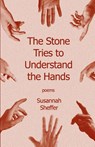The Stone Tries to Understand the Hands - Susannah Sheffer - 9781960329615